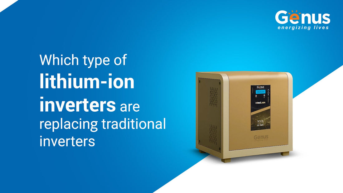 Which Type of Lithium-Ion Inverters Are Replacing Traditional Inverters in Indian Homes?