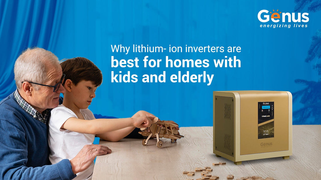 Why lithium-ion inverters are best for homes with kids and elderly for hassle free usage?