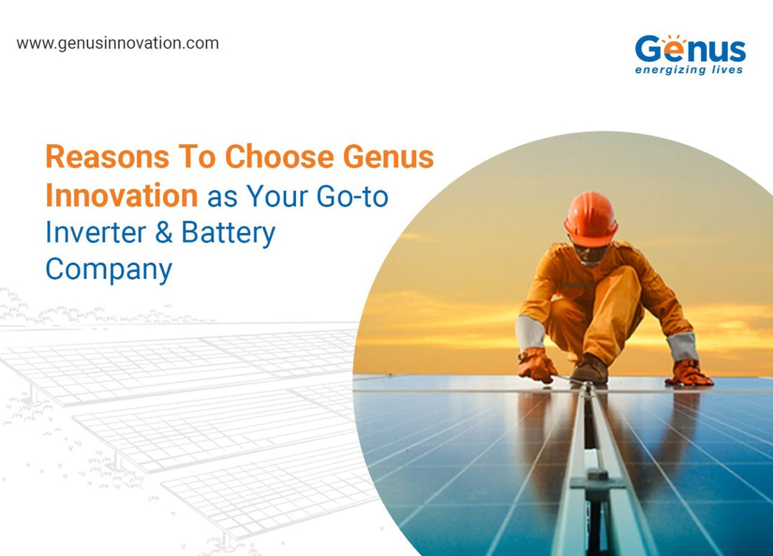 Reasons To Choose Genus Innovation as Your Go-to Inverter and Battery Company