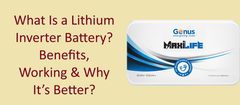 What Is a Lithium Inverter Battery? Benefits, Working & Why It’s Better?
