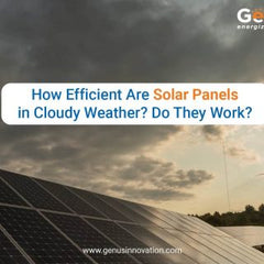 How Efficient Are Solar Panels in Cloudy Weather? Do They Work?