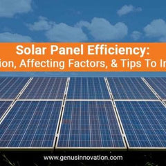 Solar Panel Efficiency: Definition, Affecting Factors, & Tips To Improve